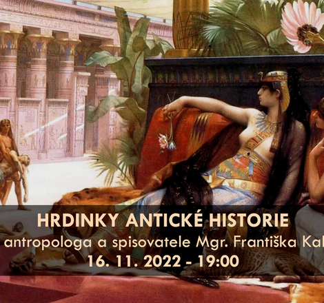"Heroines of ancient history" - lecture with writer and anthropologist František Kalenda